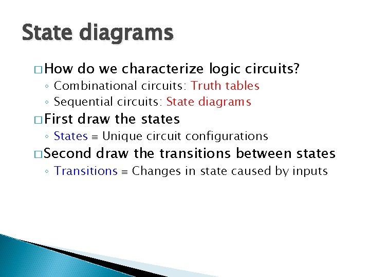 State diagrams � How do we characterize logic circuits? � First draw the states