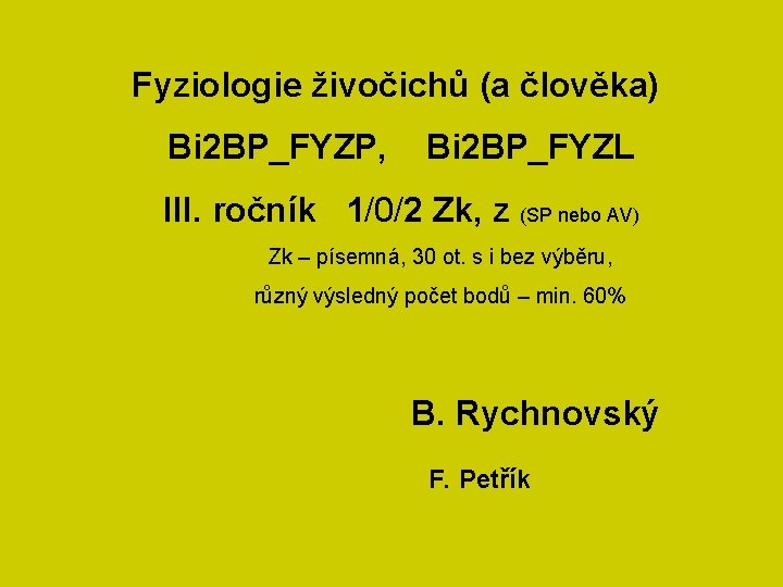 Fyziologie živočichů (a člověka) Bi 2 BP_FYZP, Bi 2 BP_FYZL III. ročník 1/0/2 Zk,