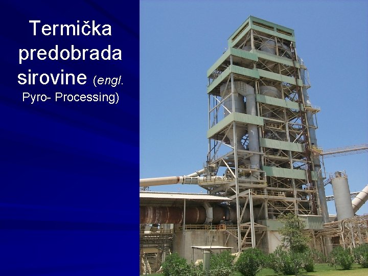 Termička predobrada sirovine (engl. Pyro- Processing) Termička predobrada sirovine (engl. Pyro- Processing)