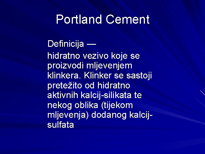 Portland Cement Definicija — hidratno vezivo koje se proizvodi mljevenjem klinkera. Klinker se sastoji