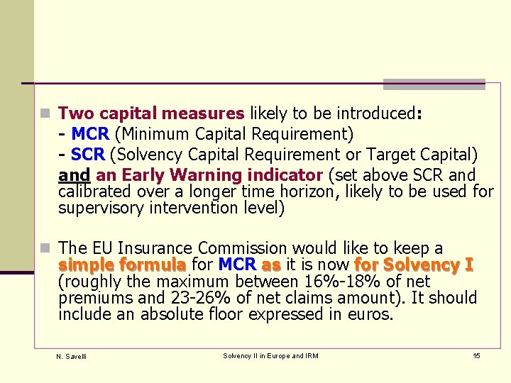 n Two capital measures likely to be introduced: - MCR (Minimum Capital Requirement) -