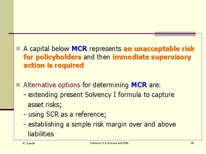 n A capital below MCR represents an unacceptable risk for policyholders and then immediate