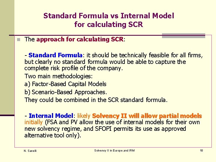 Standard Formula vs Internal Model for calculating SCR n The approach for calculating SCR: