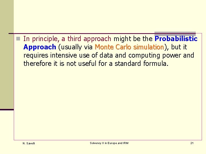 n In principle, a third approach might be the Probabilistic Approach (usually via Monte