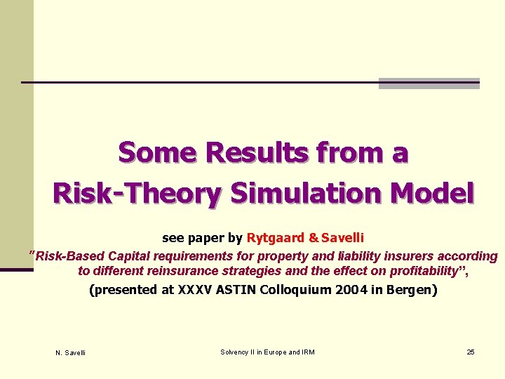 Some Results from a Risk-Theory Simulation Model see paper by Rytgaard & Savelli ”Risk-Based