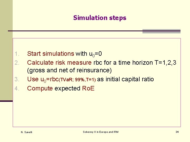 Simulation steps 1. 2. 3. 4. Start simulations with u 0=0 Calculate risk measure