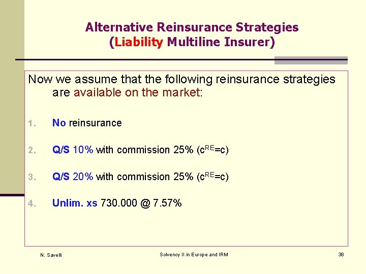 Alternative Reinsurance Strategies (Liability Multiline Insurer) Now we assume that the following reinsurance strategies