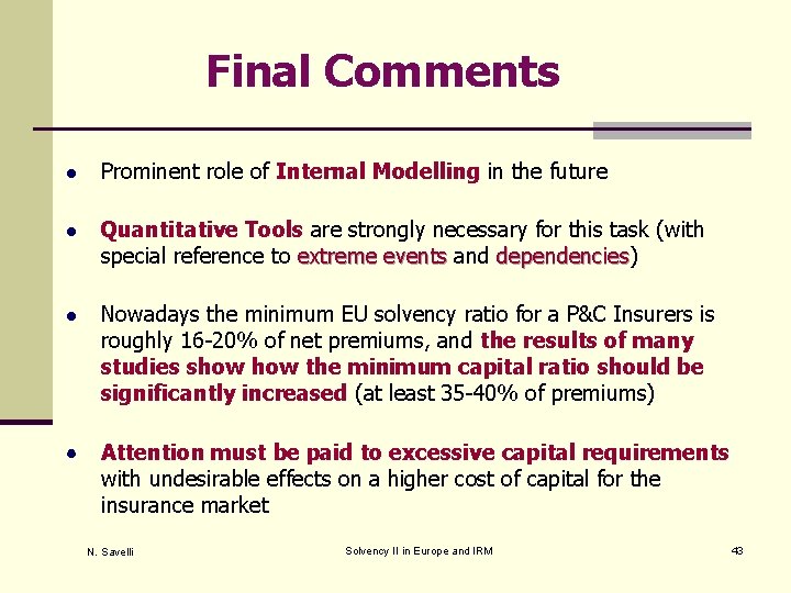 Final Comments Prominent role of Internal Modelling in the future Quantitative Tools are strongly