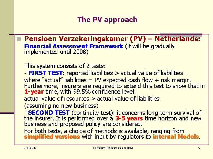 The PV approach n Pensioen Verzekeringskamer (PV) – Netherlands: Financial Assessment Framework (it will