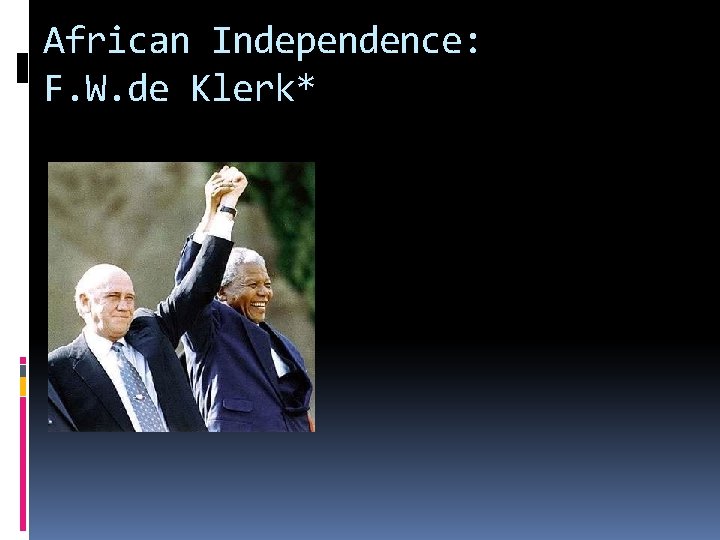 African Independence: F. W. de Klerk* 