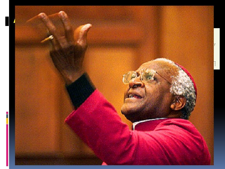 Archbishop Desmond Tutu Awarded the Nobel Peace Prize in 1984, this Anglican Archbishop supported