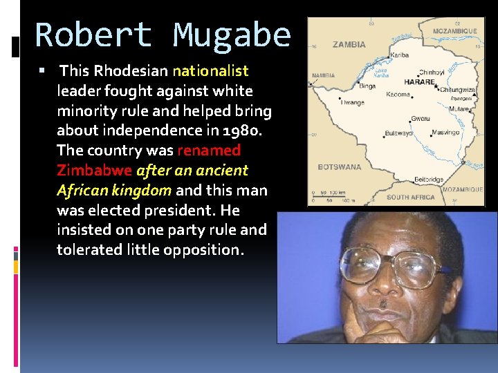 Robert Mugabe This Rhodesian nationalist leader fought against white minority rule and helped bring