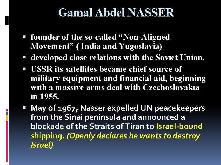 Gamal Abdel NASSER founder of the so-called “Non-Aligned Movement” ( India and Yugoslavia) developed