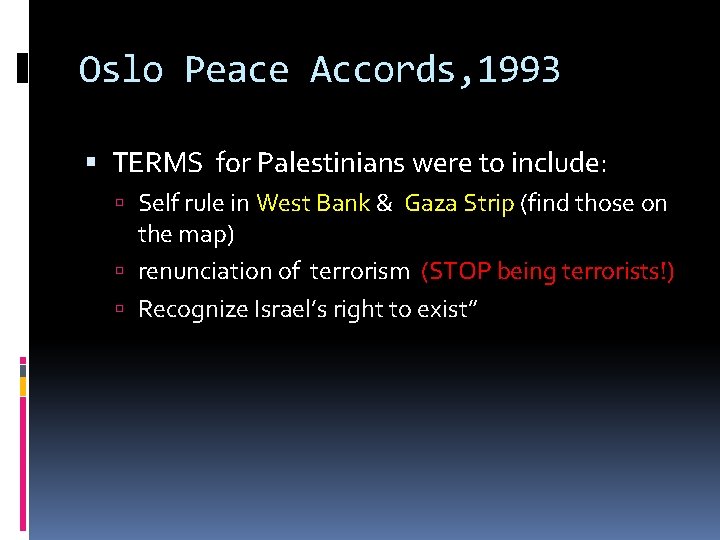 Oslo Peace Accords, 1993 TERMS for Palestinians were to include: Self rule in West