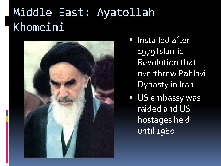 Middle East: Ayatollah Khomeini Installed after 1979 Islamic Revolution that overthrew Pahlavi Dynasty in