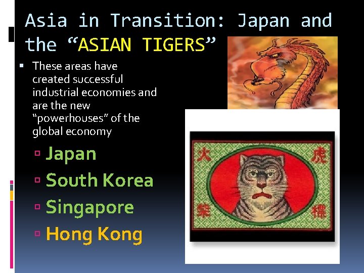 Asia in Transition: Japan and the “ASIAN TIGERS” These areas have created successful industrial