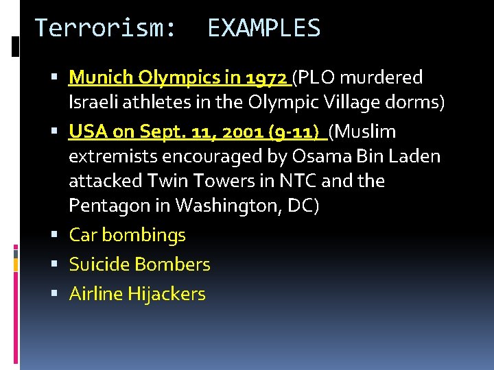 Terrorism: EXAMPLES Munich Olympics in 1972 (PLO murdered Israeli athletes in the Olympic Village