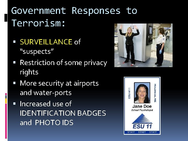 Government Responses to Terrorism: SURVEILLANCE of “suspects” Restriction of some privacy rights More security