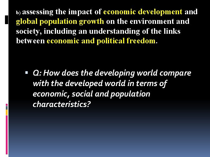 b) assessing the impact of economic development and global population growth on the environment
