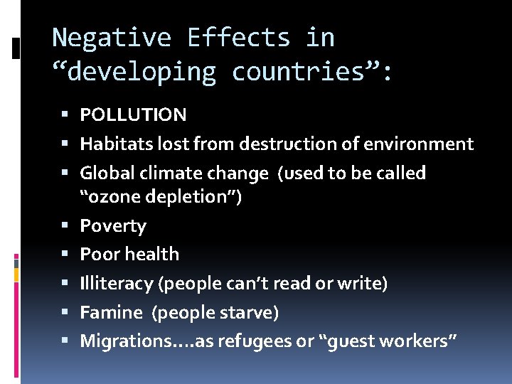 Negative Effects in “developing countries”: POLLUTION Habitats lost from destruction of environment Global climate