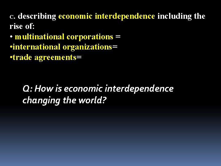 C. describing economic interdependence including the rise of: • multinational corporations = • international