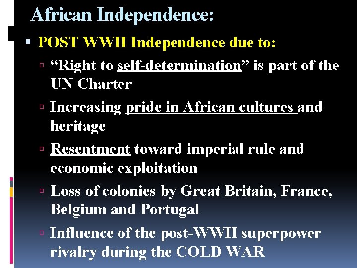 African Independence: POST WWII Independence due to: “Right to self-determination” is part of the