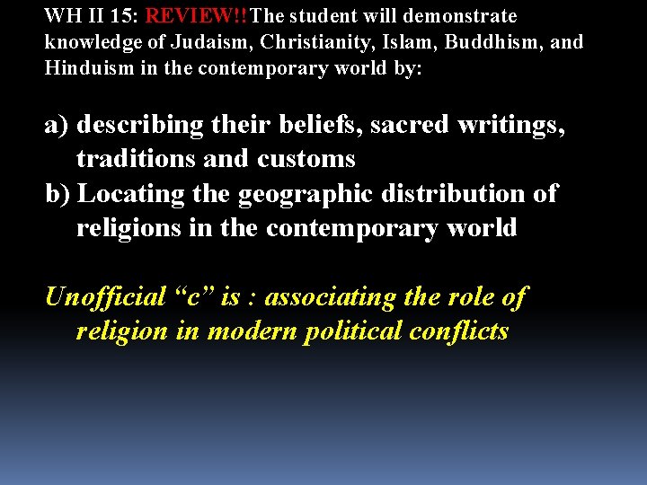 WH II 15: REVIEW!!The student will demonstrate knowledge of Judaism, Christianity, Islam, Buddhism, and