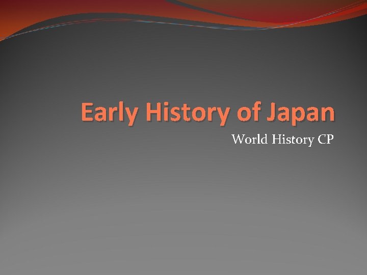 Early History of Japan World History CP 