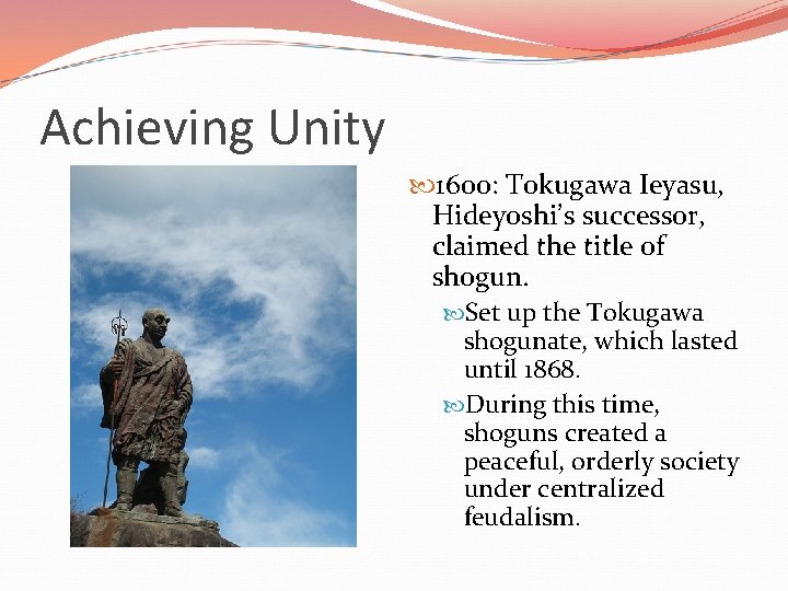 Achieving Unity 1600: Tokugawa Ieyasu, Hideyoshi’s successor, claimed the title of shogun. Set up