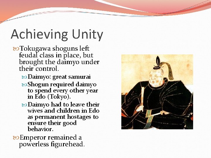 Achieving Unity Tokugawa shoguns left feudal class in place, but brought the daimyo under