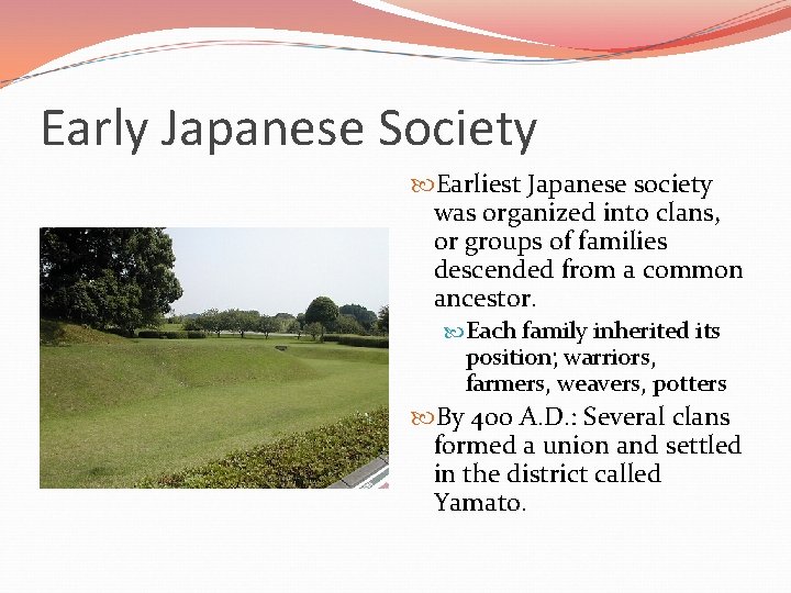 Early Japanese Society Earliest Japanese society was organized into clans, or groups of families