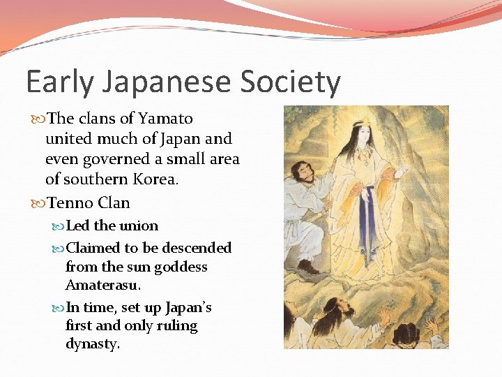 Early Japanese Society The clans of Yamato united much of Japan and even governed