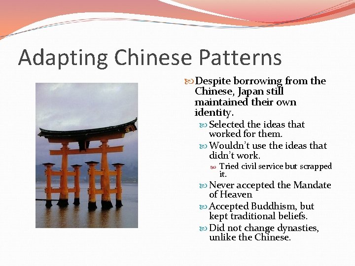 Adapting Chinese Patterns Despite borrowing from the Chinese, Japan still maintained their own identity.