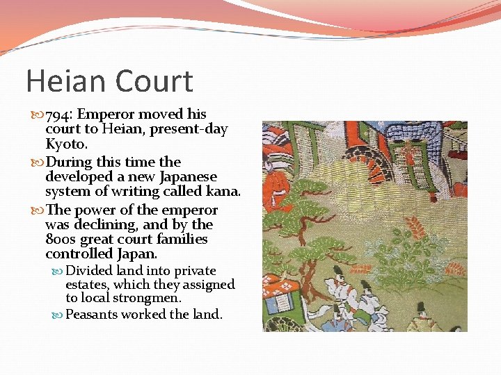 Heian Court 794: Emperor moved his court to Heian, present-day Kyoto. During this time