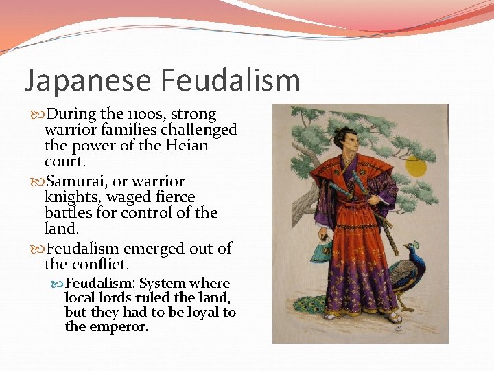 Japanese Feudalism During the 1100 s, strong warrior families challenged the power of the