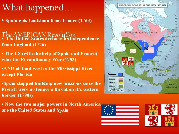 What happened… • Spain gets Louisiana from France (1763) The AMERICAN Revolution • The