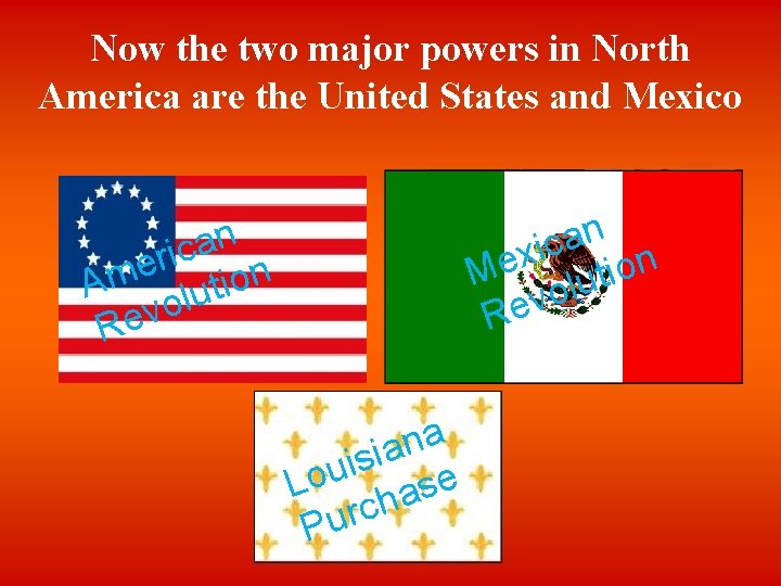 Now the two major powers in North America are the United States and Mexico