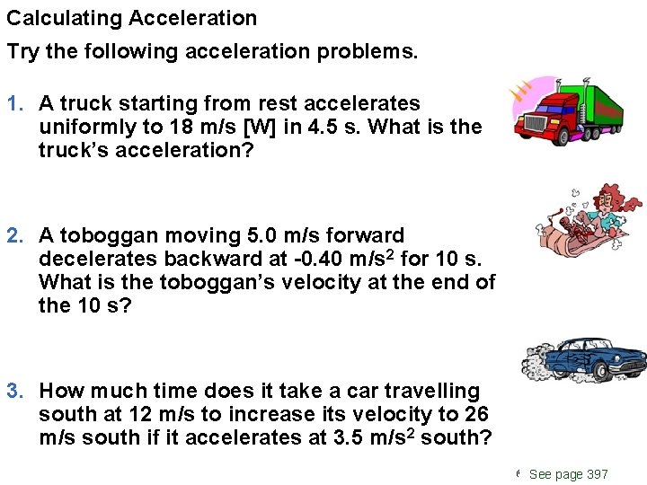 Calculating Acceleration Try the following acceleration problems. 1. A truck starting from rest accelerates