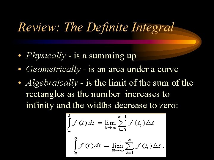 Review: The Definite Integral • Physically - is a summing up • Geometrically - Review: The Definite Integral • Physically - is a summing up • Geometrically -