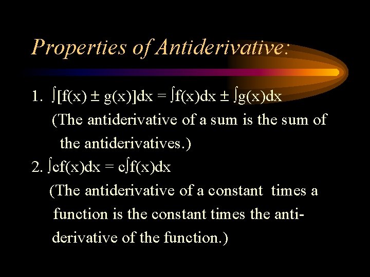 Properties of Antiderivative: 1. [f(x) g(x)]dx = f(x)dx g(x)dx (The antiderivative of a sum