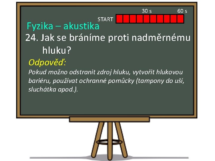 30 s 60 s START Fyzika – akustika 24. Jak se bráníme proti nadměrnému