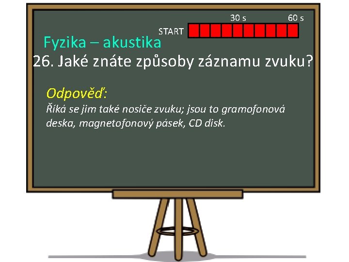 30 s START 60 s Fyzika – akustika 26. Jaké znáte způsoby záznamu zvuku?