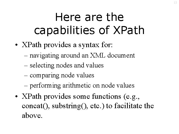 15 Here are the capabilities of XPath • XPath provides a syntax for: –