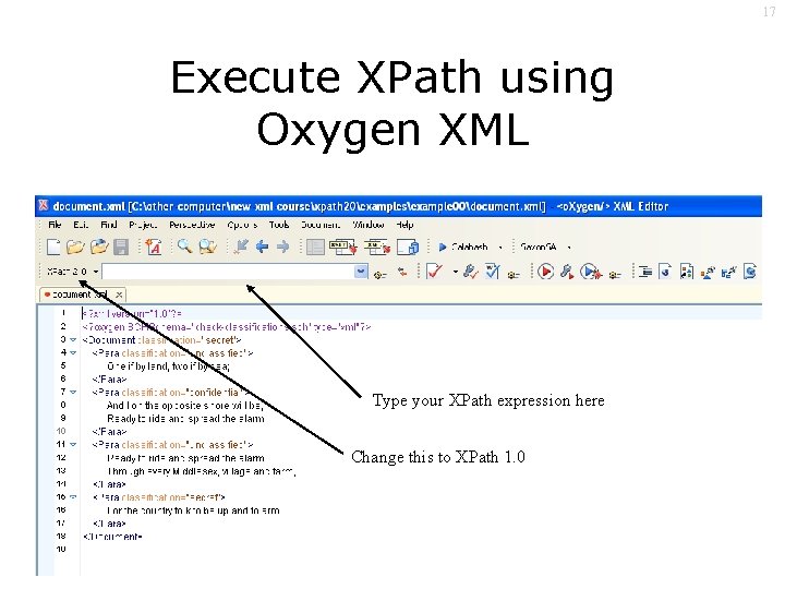 17 Execute XPath using Oxygen XML Type your XPath expression here Change this to