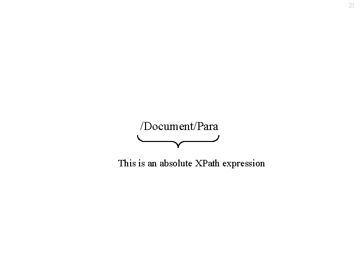 21 /Document/Para This is an absolute XPath expression 