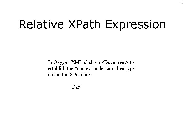 23 Relative XPath Expression In Oxygen XML click on <Document> to establish the “context