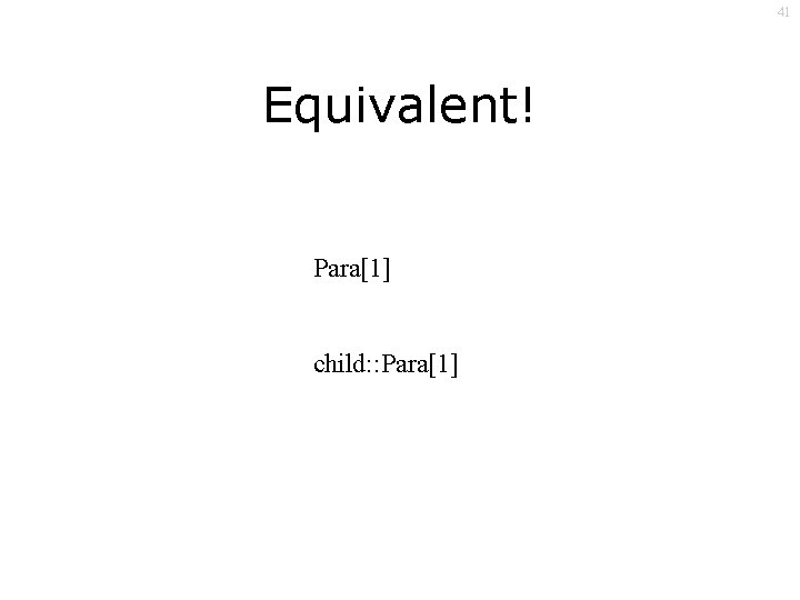 41 Equivalent! Para[1] child: : Para[1] 