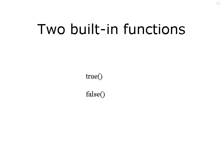 63 Two built-in functions true() false() 