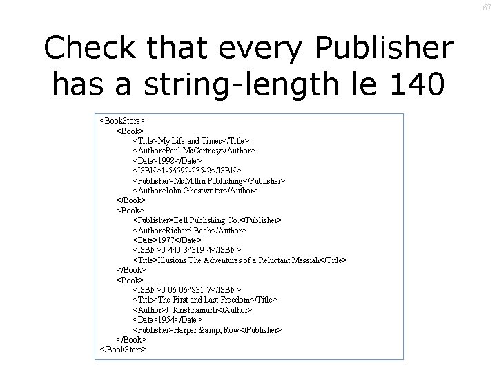 67 Check that every Publisher has a string-length le 140 <Book. Store> <Book> <Title>My