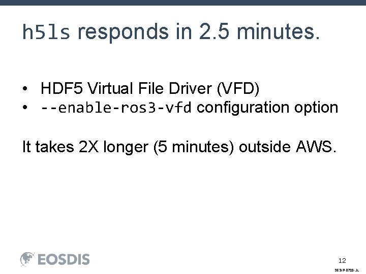 h 5 ls responds in 2. 5 minutes. • HDF 5 Virtual File Driver